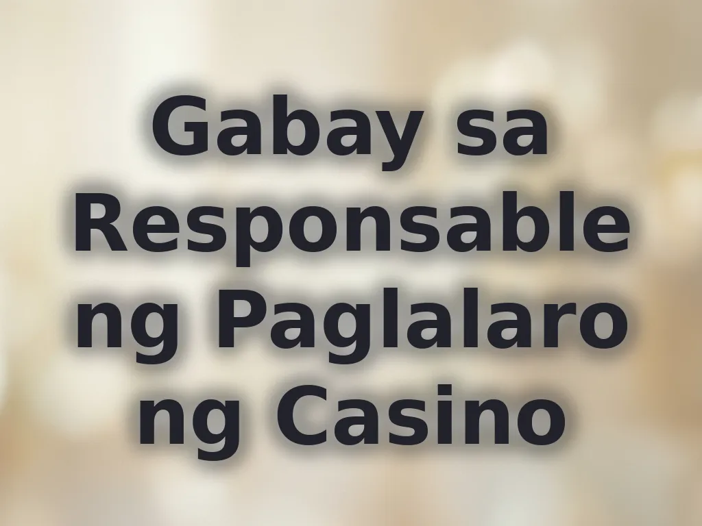 Gabay sa Responsableng Paglalaro ng Casino