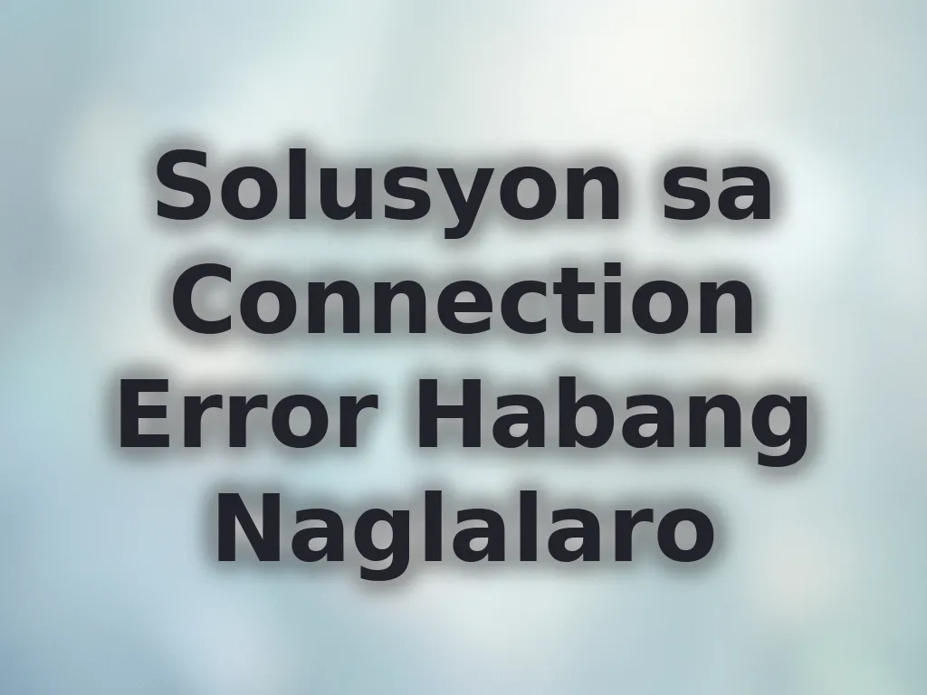 Solusyon sa Connection Error Habang Naglalaro